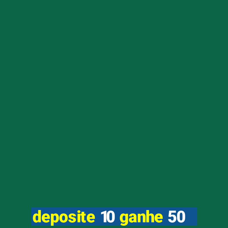 deposite 10 ganhe 50